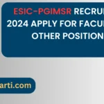 Employees State Insurance Corporation (ESIC)PGIMSR Recruitment 2024 Apply for Faculty and Other Positions