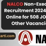 NALCO Non-Executive Recruitment 2024 Apply Online for 508 JOT and Other Vacancies